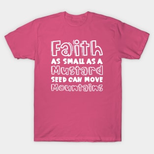 Faith As Small As A Mustard Seed Can Move Mountains Christian T-Shirt